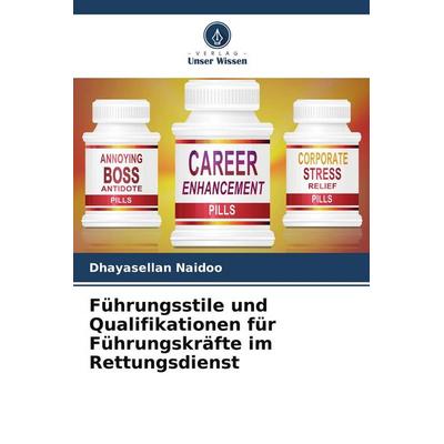 Führungsstile und Qualifikationen für Führungskräfte im Rettungsdienst, Taschenbuch von Dhayasellan Naidoo, Verlag Unser Wissen, 978-620-9-74506-5