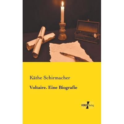 Voltaire. Eine Biografie, Taschenbuch von Käthe Schirmacher, BoD - Books on Demand, 978-3-95738-761-5