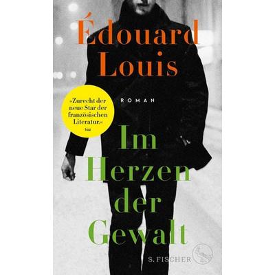 Im Herzen der Gewalt, Gebundene Ausgabe von Édouard Louis, S. Fischer Verlag, 978-3-10-397242-9