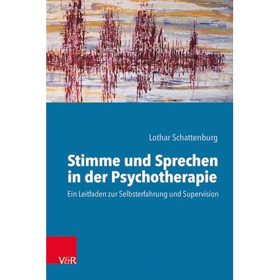 Stimme und Sprechen in der Psychotherapie, Taschenbuch von Lothar Schattenburg, Vandenhoeck + Ruprecht, 978-3-525-45329-2