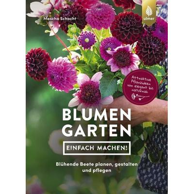 Blumengarten - einfach machen!, Taschenbuch von Mascha Schacht, Verlag Eugen Ulmer, 978-3-8186-1628-1