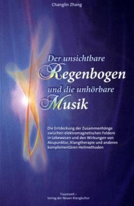 Changlin Zhang - Der unsichtbare Regenbogen und die unhörbare Musik: Die Entdeckung der Zusammenhänge zwischen elektromagnetischen Feldern in Lebewesen und den ... und anderen komplementären Heilmethoden - Preis vom 02.10.2026 23:42:20 h