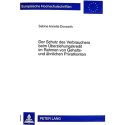 Der Schutz des Verbrauchers beim Überziehungskredit im Rahmen von Gehalts- und ähnlichen Privatkonte, Fachbücher von Sabine A. Dorwarth