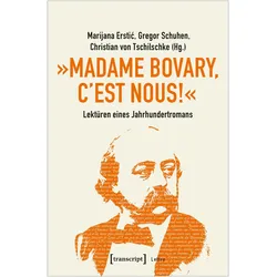 »Madame Bovary, c/'est nous!« - Lektüren eines Jahrhundertromans, Fachbücher von Marijana Schuhen Erstic, Marijana Erstic, Gregor Schuhen, Christian von Tschilschke