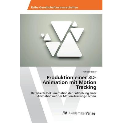 Produktion einer 3D-Animation mit Motion Tracking, Taschenbuch von Janik Lobsiger, AV Akademikerverlag, 978-3-330-51065-4