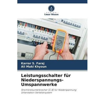Leistungsschalter für Niederspannungs-Umspannwerke, Taschenbuch von Karrar S. Faraj,Ali Maki Khyoun, Verlag Unser Wissen, 978-620-5-86545-3