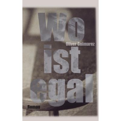 Wo ist egal, Taschenbuch von Oliver Guimarez, BoD – Books on Demand, 978-3-89811-514-8