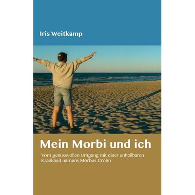 Mein Morbi und ich, Taschenbuch von Iris Weitkamp, Epubli, 978-3-8442-9189-6