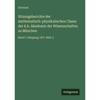 Sitzungsberichte der mathematisch-physikalischen Classe der k.b. Akademie der Wissenschaften zu München, Gebundene Ausgabe von Anonym, Antigonos