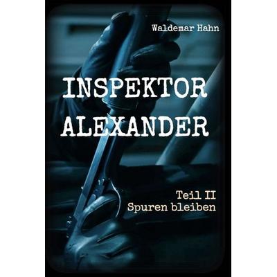 Inspektor Alexander Teil II, Gebundene Ausgabe von Waldemar Hahn, Tredition, 978-3-7469-1134-2