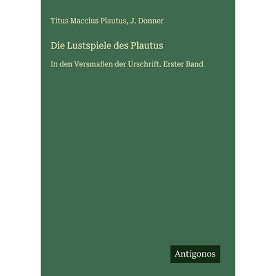 Die Lustspiele des Plautus, Gebundene Ausgabe von Titus Maccius Plautus,J. Donner, Antigonos Verlag, 978-3-386-32982-8