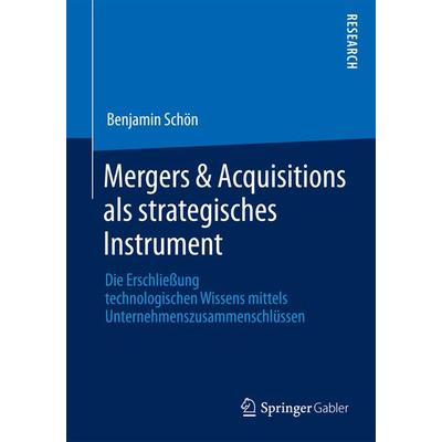 Mergers & Acquisitions als strategisches Instrument, Taschenbuch von Benjamin Schön, Springer Fachmedien Wiesbaden GmbH, 978-3-658-02542-7