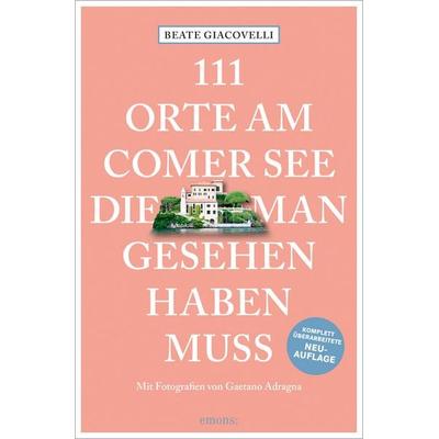 111 Orte am Comer See, die man gesehen haben muss, Taschenbuch von Beate Giacovelli, Emons Verlag, 978-3-7408-1201-0