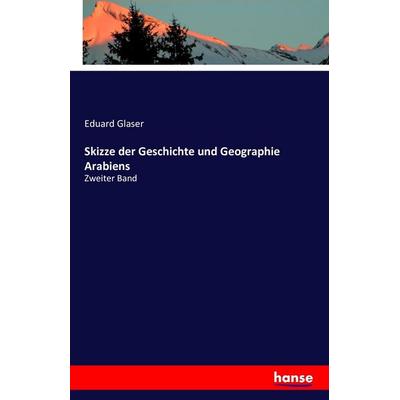 Skizze der Geschichte und Geographie Arabiens, Taschenbuch von Eduard Glaser, Hansebooks, 978-3-7428-4455-2