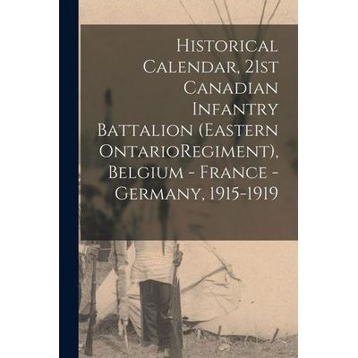 Historical Calendar, 21st Canadian Infantry Battalion (Eastern OntarioRegiment), Belgium - France - Germany, 1915-1919, Taschenbuch von Anonymous,