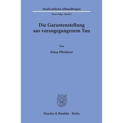 Die Garantenstellung aus vorangegangenem Tun., Taschenbuch von Klaus Pfleiderer, Duncker & Humblot, 978-3-428-02105-5
