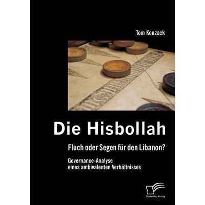 Die Hisbollah - Fluch oder Segen für den Libanon? Governance-Analyse eines ambivalenten Verhältnisses, Taschenbuch von Tom Konzack, Diplomica Verlag