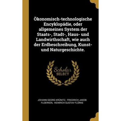 Ökonomisch-technologische Encyklopädie, oder allgemeines System der Staats-, Stadt-, Haus- und Landwirthschaft, wie auch der Erdbeschreibung, Kunst-