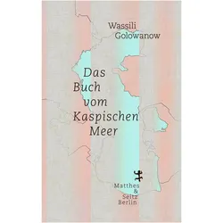 Das Buch vom Kaspischen Meer, Sachbücher von Wassili Golowanow