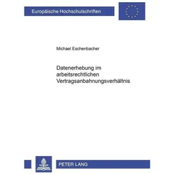 Datenerhebung im arbeitsrechtlichen Vertragsanbahnungsverhältnis, Fachbücher von Michael Eschenbacher