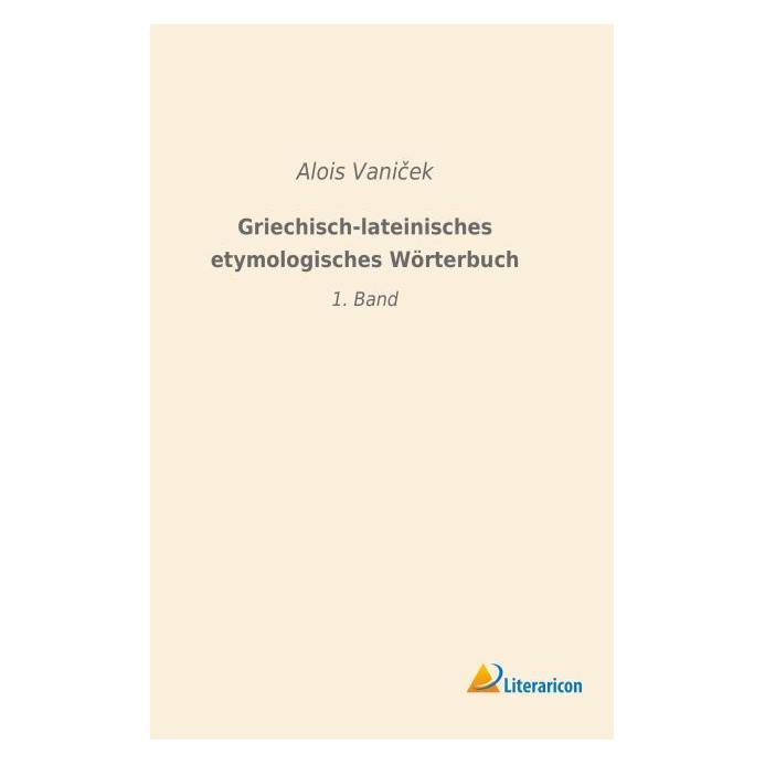 Literaricon Griechisch-lateinisches etymologisches Wörterbuch (Deutsch, Softcover, Alois Vanicek) (56039999)
