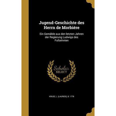 Jugend-Geschichte des Herrn de Morbiére, Gebundene Ausgabe von , Creative Media Partners, LLC, 978-1-372-37538-5