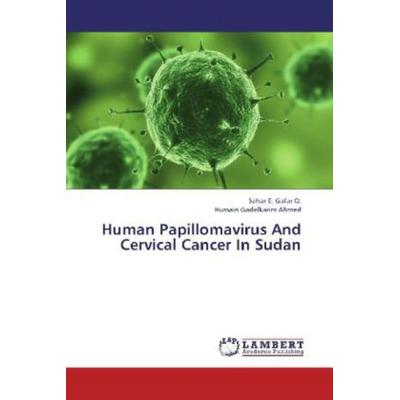 Gafar O. , S: Human Papillomavirus And Cervical Cancer In Su, Taschenbuch von Sahar E. Gafar O.,Hussain Gadelkarim Ahmed, LAP LAMBERT Academic