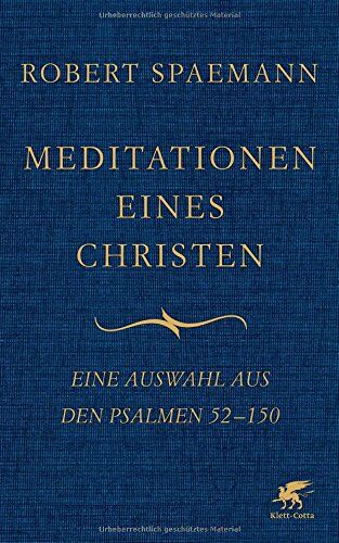 Robert Spaemann - Meditationen eines Christen: Eine Auswahl aus den Psalmen 52-150 - Preis vom 13.10.2026 19:28:25 h