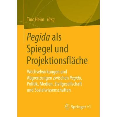 Pegida als Spiegel und Projektionsfläche, Taschenbuch von , Springer Fachmedien Wiesbaden GmbH, 978-3-658-13571-3