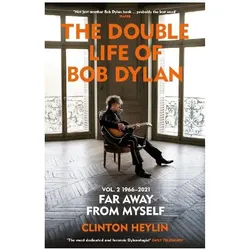 The Double Life of Bob Dylan Volume 2: 1966-2021: 'Far away from Myself', Sachbücher von Clinton Heylin