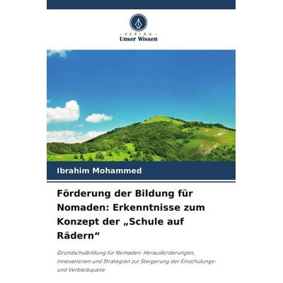 Förderung der Bildung für Nomaden: Erkenntnisse zum Konzept der 'Schule auf Rädern'; Taschenbuch von Ibrahim Mohammed, Verlag Unser Wissen