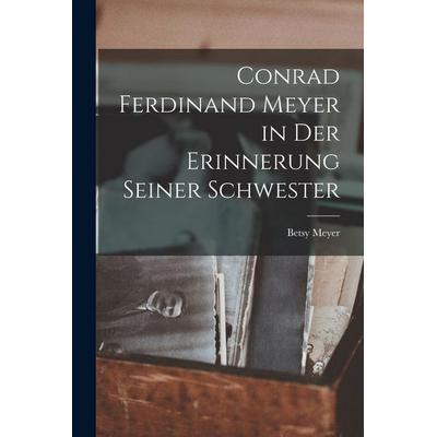 Conrad Ferdinand Meyer in Der Erinnerung Seiner Schwester, Taschenbuch von Betsy Meyer, Hutson Street Press, 978-1-01-763470-9