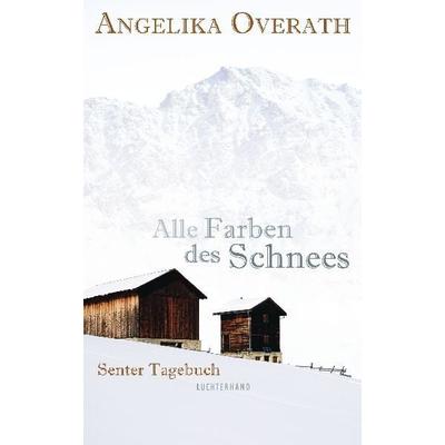 Alle Farben des Schnees, Gebundene Ausgabe von Angelika Overath, Luchterhand