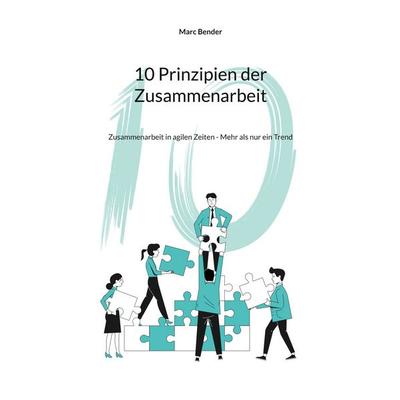 10 Prinzipien der Zusammenarbeit, Taschenbuch von Marc Bender, BoD – Books on Demand, 978-3-8192-8348-2