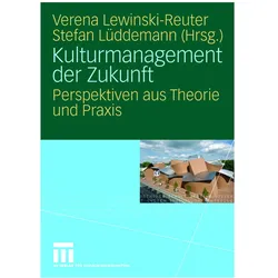 Kulturmanagement der Zukunft, Fachbücher von Verena Lewinski-Reuter, Stefan Lüddemann