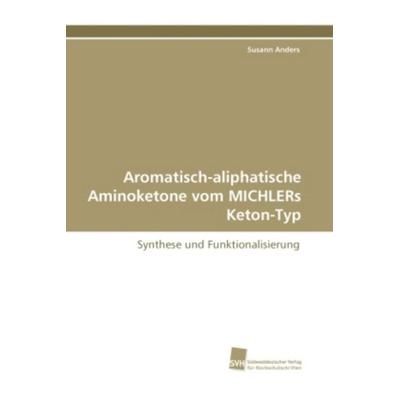 Anders, S: Aromatisch-aliphatische Aminoketone vom MICHLERs, Taschenbuch von Susann Anders, Südwestdeutscher Verlag für Hochschulschriften,