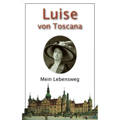 Mein Lebensweg, Taschenbuch von Luise Toscana, Verlag der Kunst Dresden Ingwert Paulsen jr., 978-3-86530-247-2