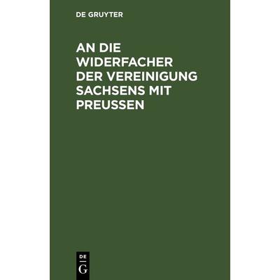 An die Widersacher der Vereinigung Sachsens mit Preußen, Gebundene Ausgabe von , De Gruyter, 978-3-11-263297-0