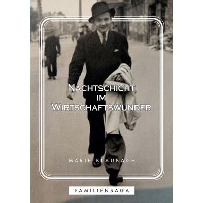 Nachtschicht im Wirtschaftswunder, Taschenbuch von Marie Blaubach, BoD – Books on Demand, 978-3-695-10982-1