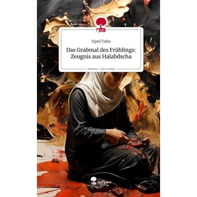 Das Grabmal des Frühlings: Zeugnis aus Halabdscha. Life is a Story - story.one, Gebundene Ausgabe von Sipel Taha, Story.one publishing,