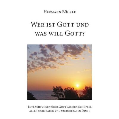 Wer ist Gott und was will Gott?, Taschenbuch von Hermann Böckle, Rediroma-Verlag, 978-3-96103-076-7