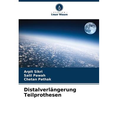 Distalverlängerung Teilprothesen, Taschenbuch von Arpit Sikri,Salil Pawah,Chetan Pathak, Verlag Unser Wissen, 978-620-7-42726-0