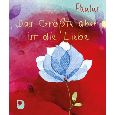 Das Größte aber ist die Liebe, Taschenbuch von Paulus, Verlag am Eschbach, 978-3-86917-925-4