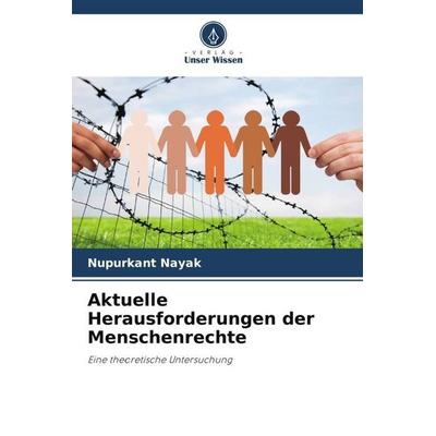 Aktuelle Herausforderungen der Menschenrechte, Taschenbuch von Nupurkant Nayak, Verlag Unser Wissen, 978-620-6-45678-0