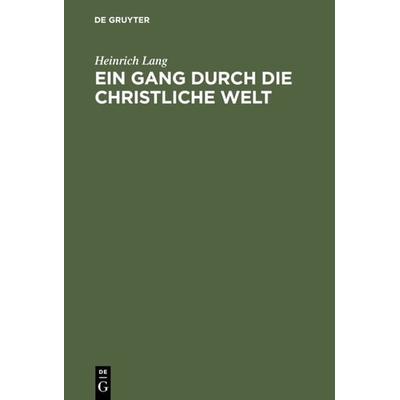 Ein Gang durch die christliche Welt, Gebundene Ausgabe von Heinrich Lang, De Gruyter, 978-3-11-113137-5