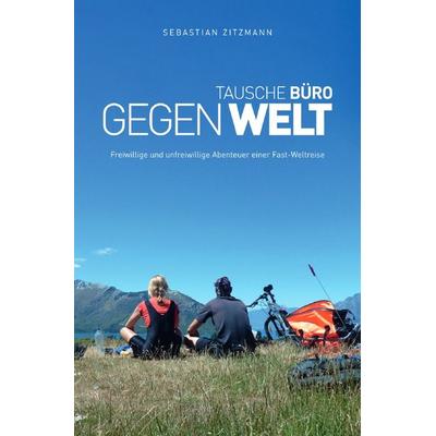 Tausche Büro gegen Welt, Taschenbuch von Sebastian Zitzmann, Epubli, 978-3-7467-8676-6