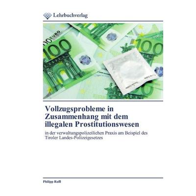 Vollzugsprobleme in Zusammenhang mit dem illegalen Prostitutionswesen, Taschenbuch von Philipp Raffl, Lehrbuchverlag, 978-620-2-49020-7