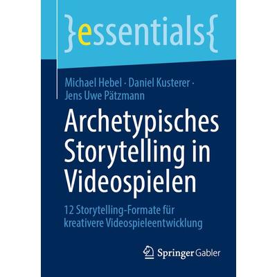 Archetypisches Storytelling in Videospielen, Taschenbuch von Michael Hebel,Daniel Kusterer,Jens Uwe Pätzmann, Springer Fachmedien Wiesbaden GmbH,