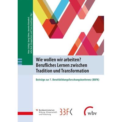Wie wollen wir arbeiten? Berufliches Lernen zwischen Tradition und Transformation, Taschenbuch von , Wbv Media, 978-3-7639-6978-4
