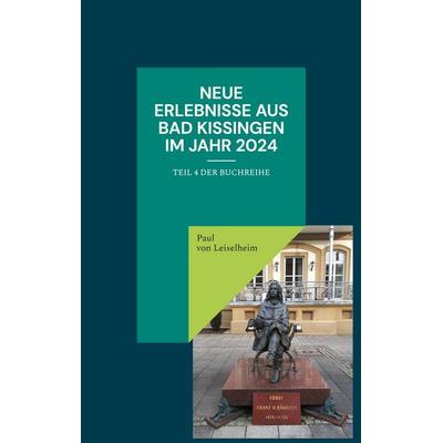 Neue Erlebnisse aus Bad Kissingen im Jahr 2024, Taschenbuch von Paul Leiselheim, BoD – Books on Demand, 978-3-8192-8188-4